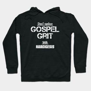 Don't Replace Gospel Grit With Narcigesis! Hoodie